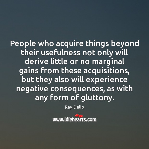 People who acquire things beyond their usefulness not only will derive little Image