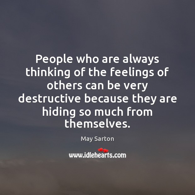 People who are always thinking of the feelings of others can be May Sarton Picture Quote