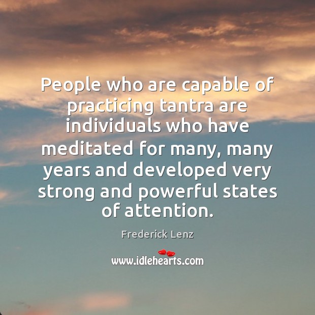 People who are capable of practicing tantra are individuals who have meditated Frederick Lenz Picture Quote