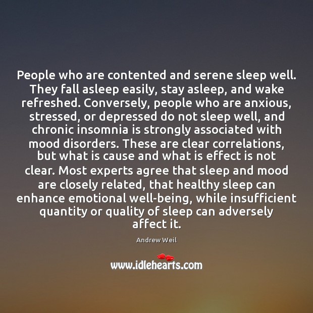 People who are contented and serene sleep well. They fall asleep easily, Andrew Weil Picture Quote
