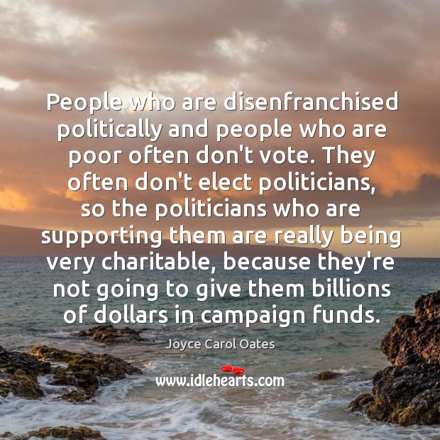 People who are disenfranchised politically and people who are poor often don’t Image