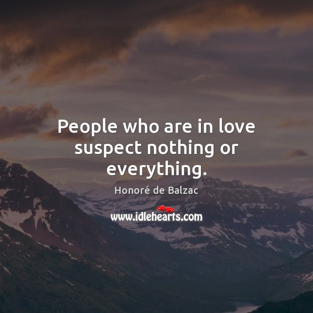 People who are in love suspect nothing or everything. Image
