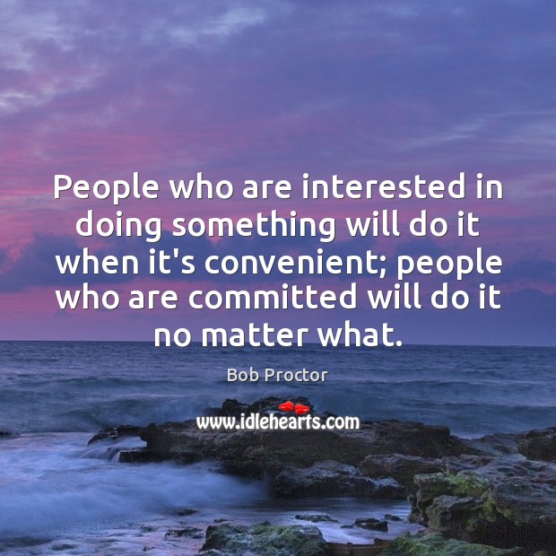 People who are interested in doing something will do it when it’s Bob Proctor Picture Quote