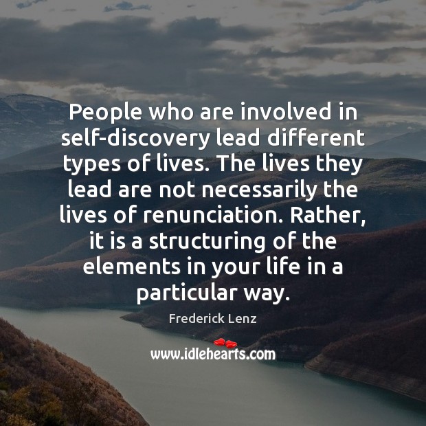 People who are involved in self-discovery lead different types of lives. The Image