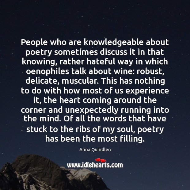 People who are knowledgeable about poetry sometimes discuss it in that knowing, Anna Quindlen Picture Quote