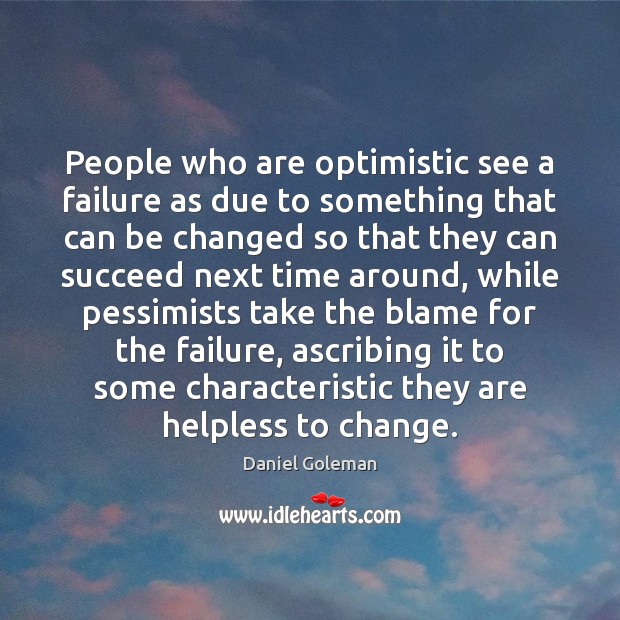 People who are optimistic see a failure as due to something that Daniel Goleman Picture Quote
