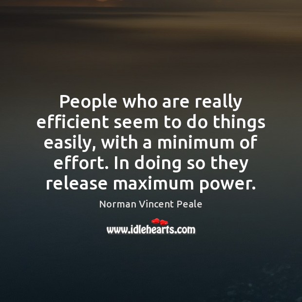 People who are really efficient seem to do things easily, with a Norman Vincent Peale Picture Quote
