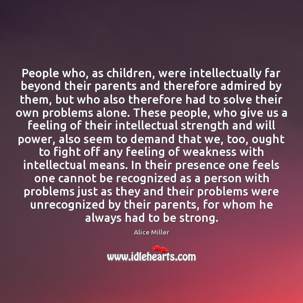 People who, as children, were intellectually far beyond their parents and therefore Be Strong Quotes Image
