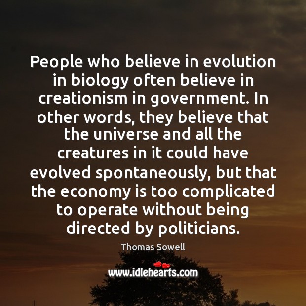 People who believe in evolution in biology often believe in creationism in Thomas Sowell Picture Quote