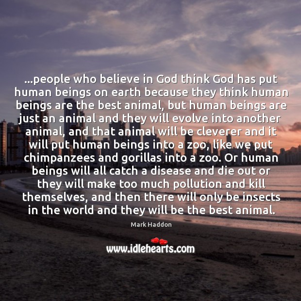 …people who believe in God think God has put human beings on Image