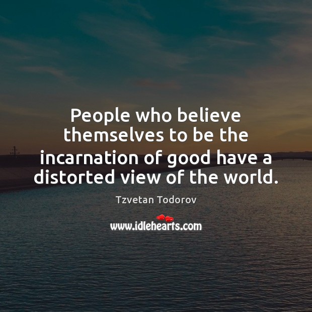 People who believe themselves to be the incarnation of good have a Image