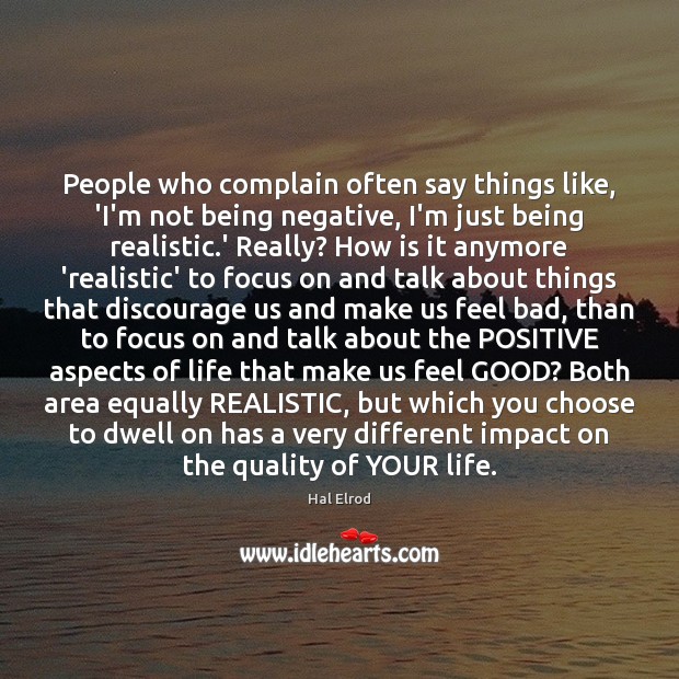 People who complain often say things like, ‘I’m not being negative, I’m Complain Quotes Image