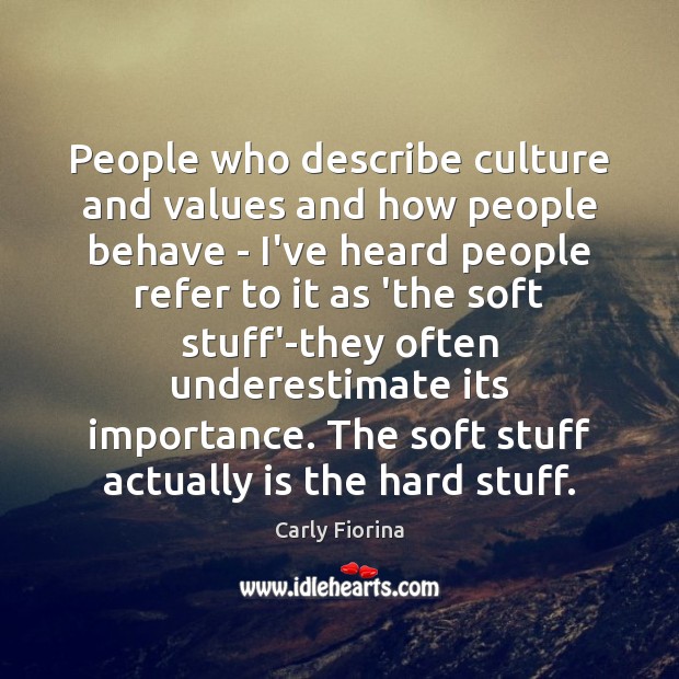 People who describe culture and values and how people behave – I’ve Carly Fiorina Picture Quote