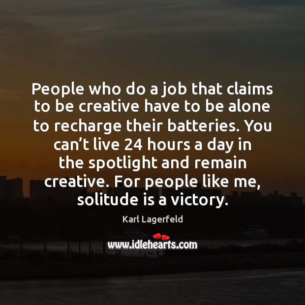 People who do a job that claims to be creative have to Karl Lagerfeld Picture Quote