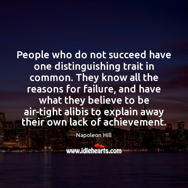 People who do not succeed have one distinguishing trait in common. They 