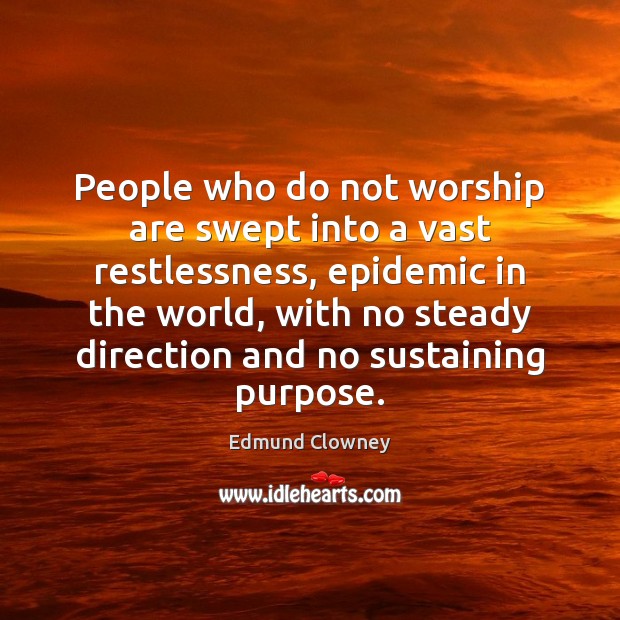 People who do not worship are swept into a vast restlessness, epidemic Edmund Clowney Picture Quote