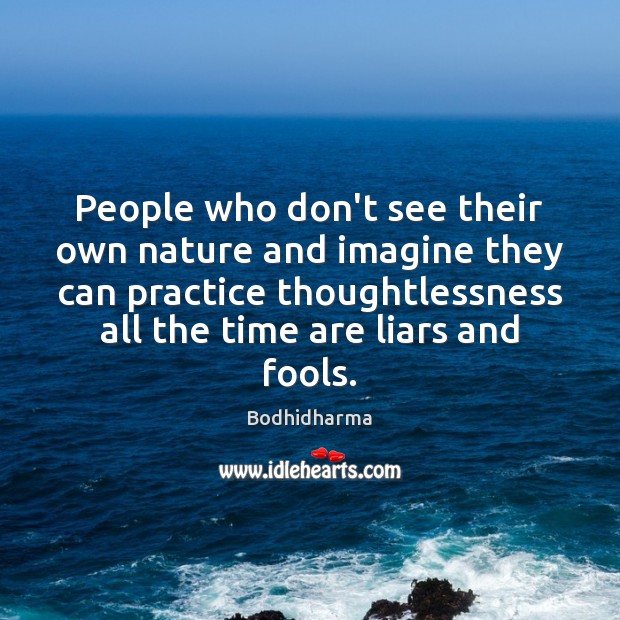 People who don’t see their own nature and imagine they can practice Practice Quotes Image