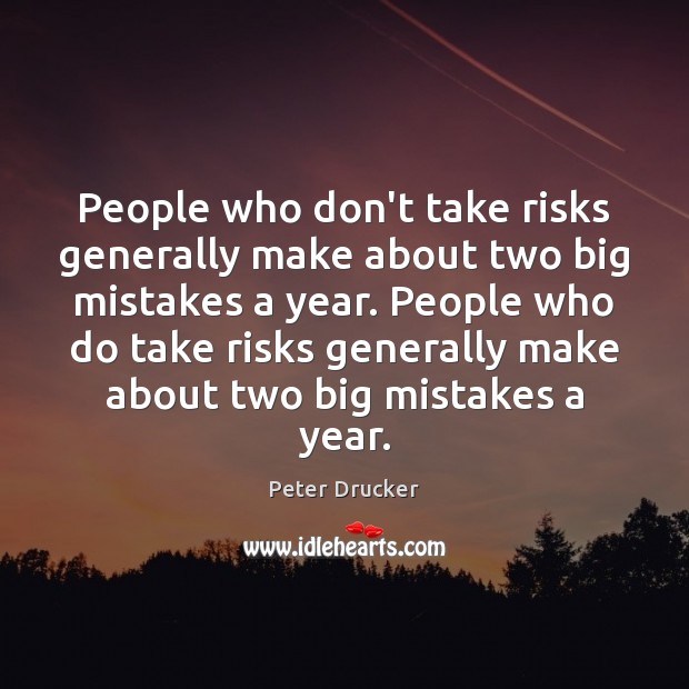 People who don’t take risks generally make about two big mistakes a Peter Drucker Picture Quote