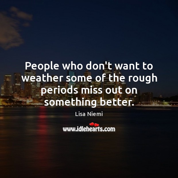 People who don’t want to weather some of the rough periods miss out on something better. Image