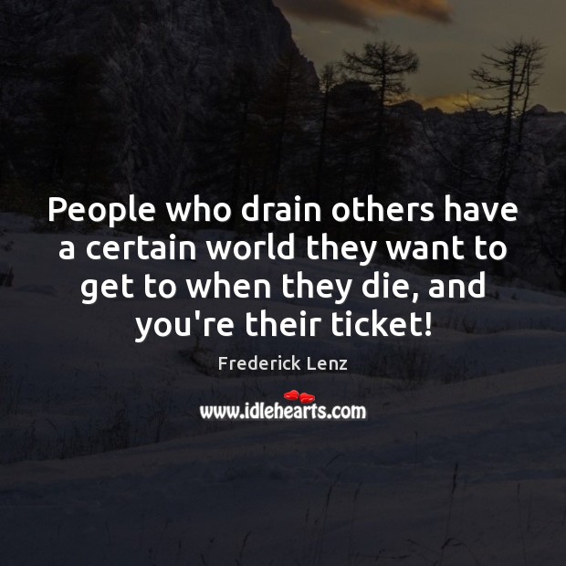People who drain others have a certain world they want to get Image