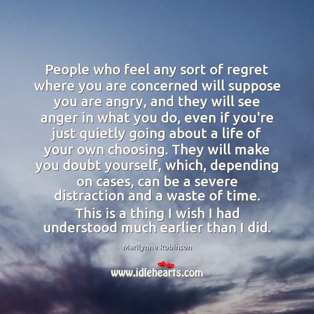 People who feel any sort of regret where you are concerned will Marilynne Robinson Picture Quote