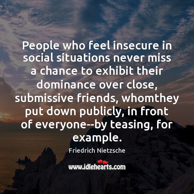People who feel insecure in social situations never miss a chance to Image