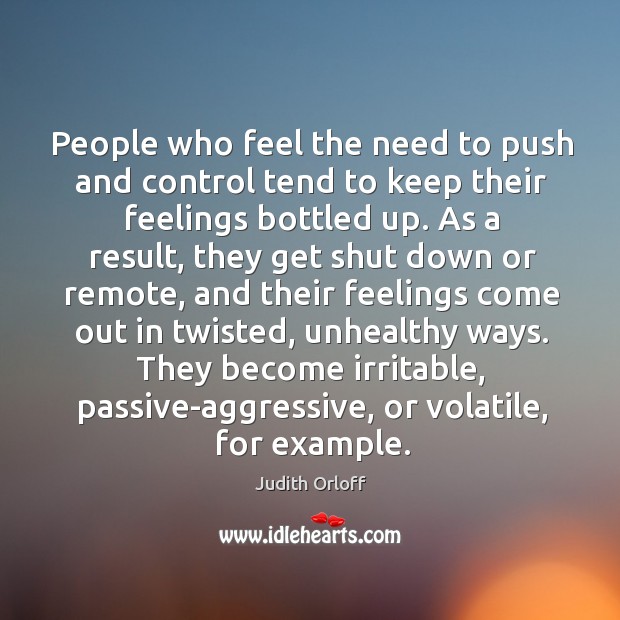 People who feel the need to push and control tend to keep Judith Orloff Picture Quote
