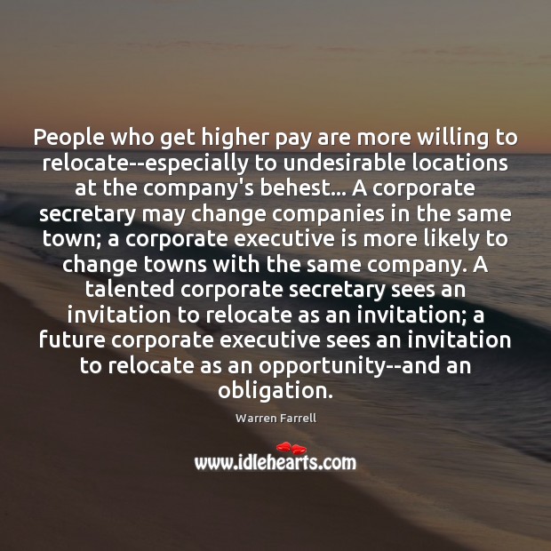 People who get higher pay are more willing to relocate–especially to undesirable Warren Farrell Picture Quote