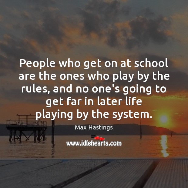 People who get on at school are the ones who play by Max Hastings Picture Quote
