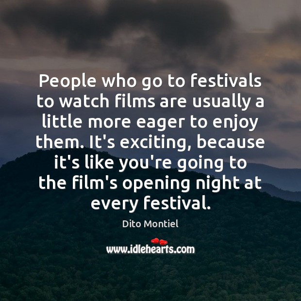 People who go to festivals to watch films are usually a little Image