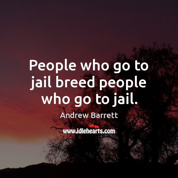 People who go to jail breed people who go to jail. Image