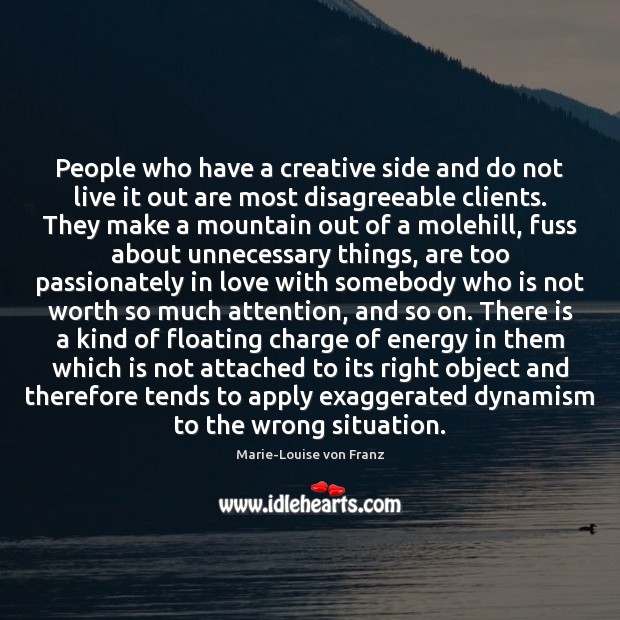 People who have a creative side and do not live it out Marie-Louise von Franz Picture Quote