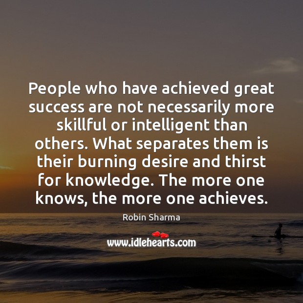 People who have achieved great success are not necessarily more skillful or Image
