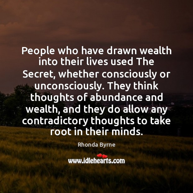 People who have drawn wealth into their lives used The Secret, whether Image