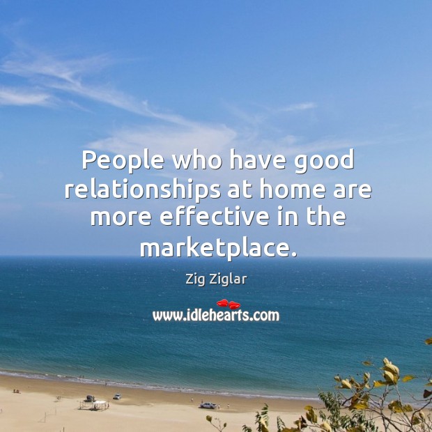 People who have good relationships at home are more effective in the marketplace. Image
