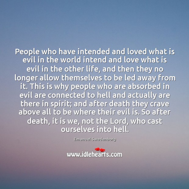 People who have intended and loved what is evil in the world Emanuel Swedenborg Picture Quote