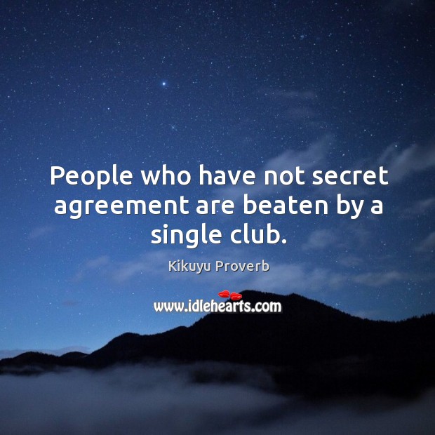 People who have not secret agreement are beaten by a single club. Kikuyu Proverbs Image
