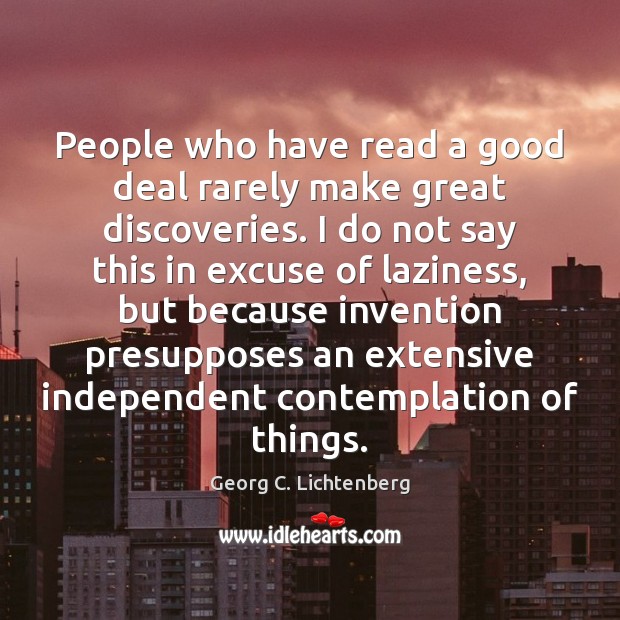 People who have read a good deal rarely make great discoveries. I Image
