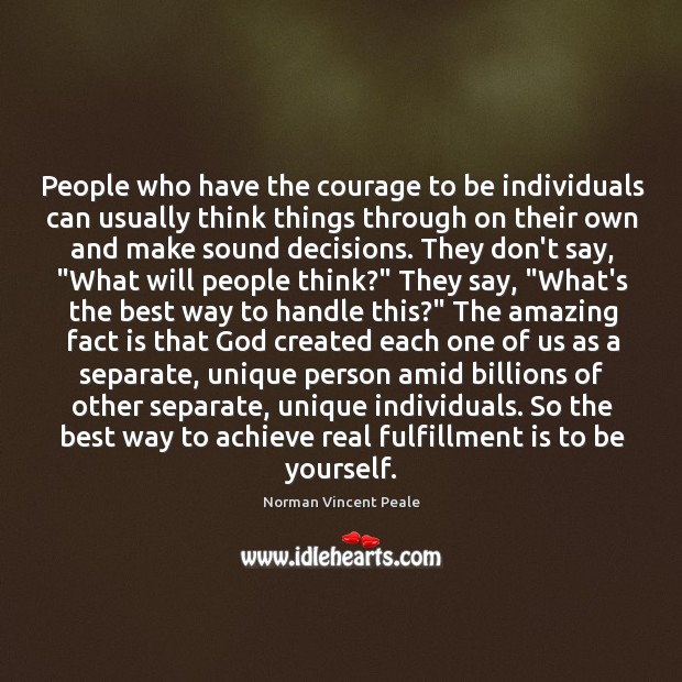 People who have the courage to be individuals can usually think things Norman Vincent Peale Picture Quote