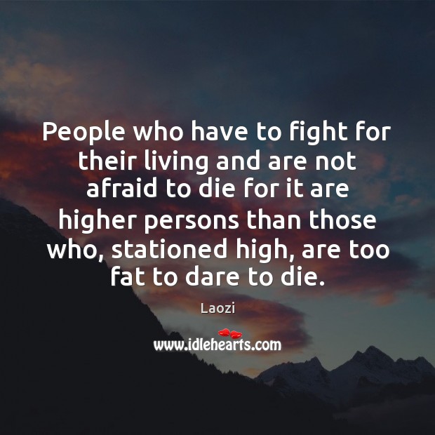 People who have to fight for their living and are not afraid Laozi Picture Quote
