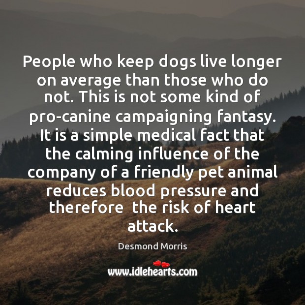 People who keep dogs live longer on average than those who do Desmond Morris Picture Quote