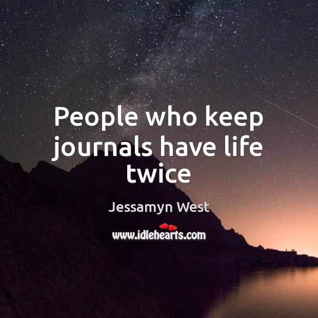 People who keep journals have life twice Jessamyn West Picture Quote