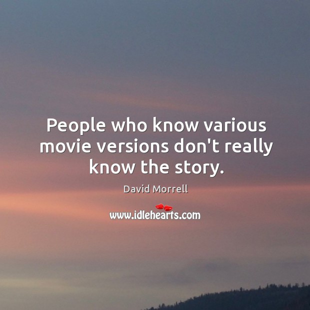 People who know various movie versions don’t really know the story. Image