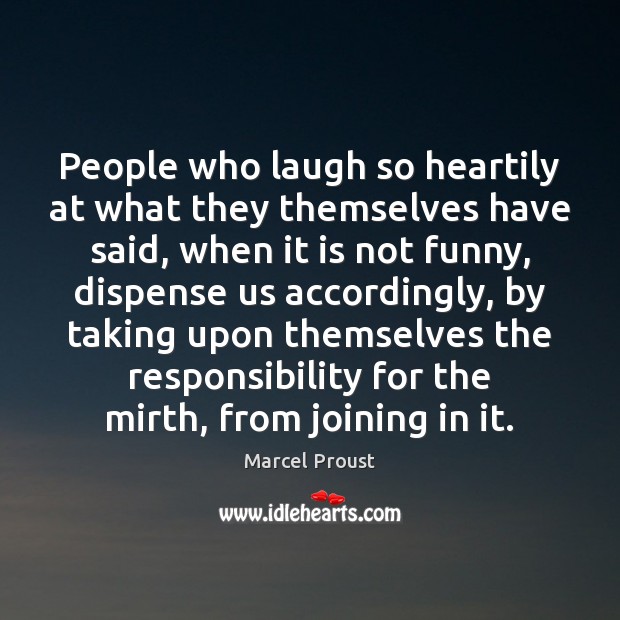 People who laugh so heartily at what they themselves have said, when Marcel Proust Picture Quote
