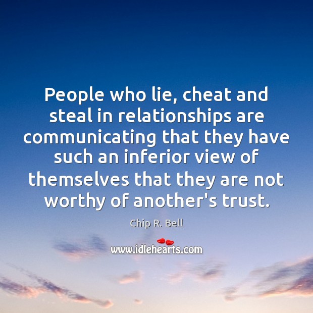 People who lie, cheat and steal in relationships are communicating that they Lie Quotes Image