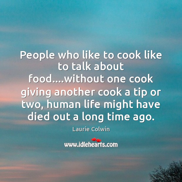 People who like to cook like to talk about food….without one Image