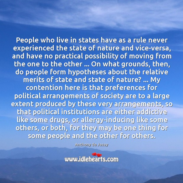People who live in states have as a rule never experienced the Anthony de Jasay Picture Quote
