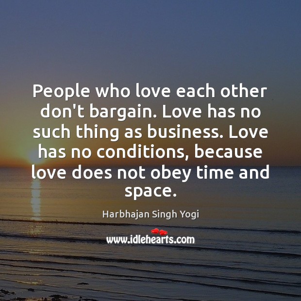 People who love each other don’t bargain. Love has no such thing Harbhajan Singh Yogi Picture Quote