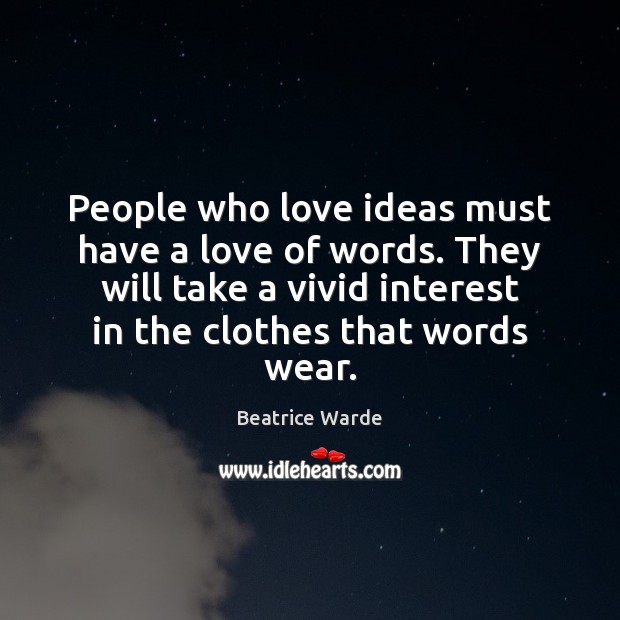 People who love ideas must have a love of words. They will Image