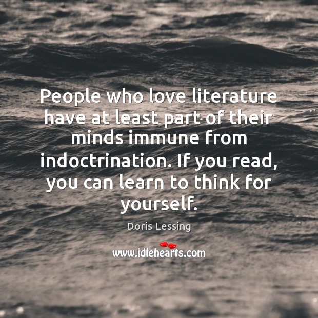 People who love literature have at least part of their minds immune Doris Lessing Picture Quote